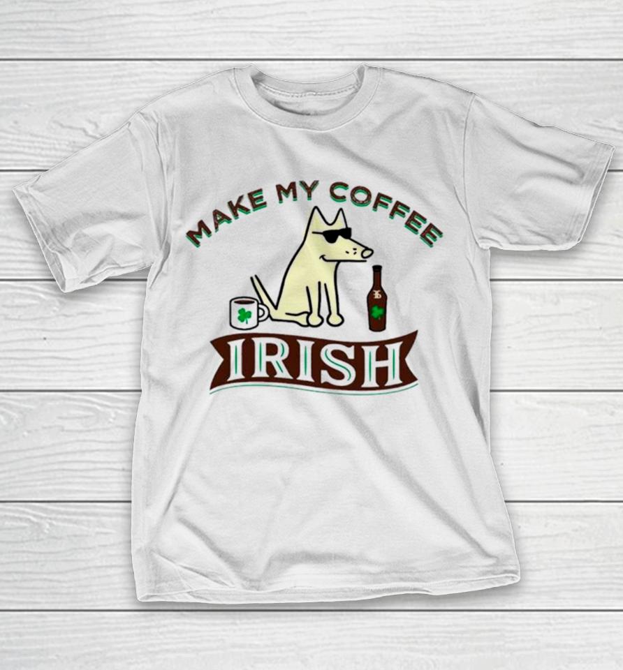 Make My Coffee Irish St Patrick’s Day T-Shirt