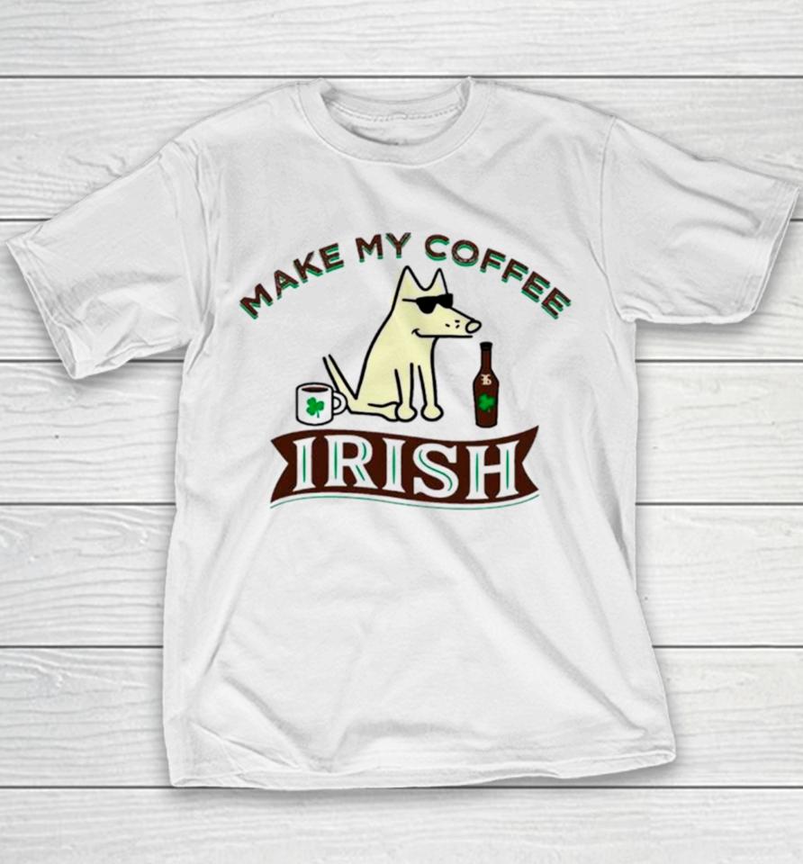 Make My Coffee Irish St Patrick’s Day Youth T-Shirt