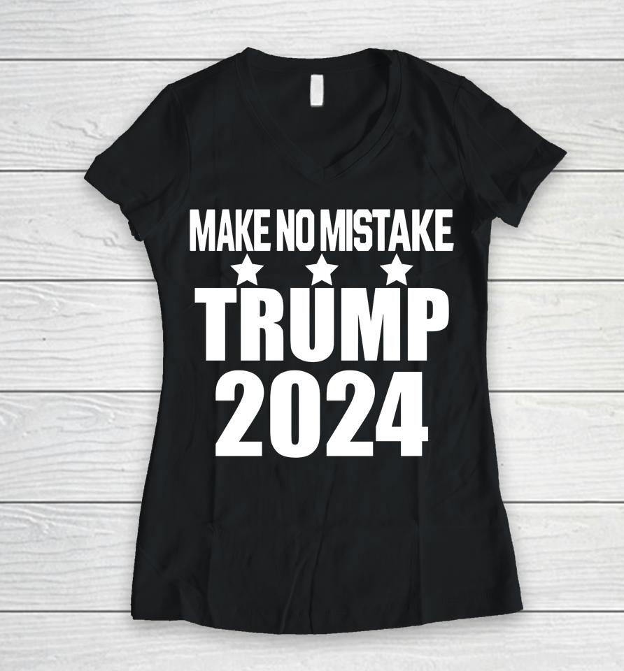 Make No Mistake Trump Women V-Neck T-Shirt