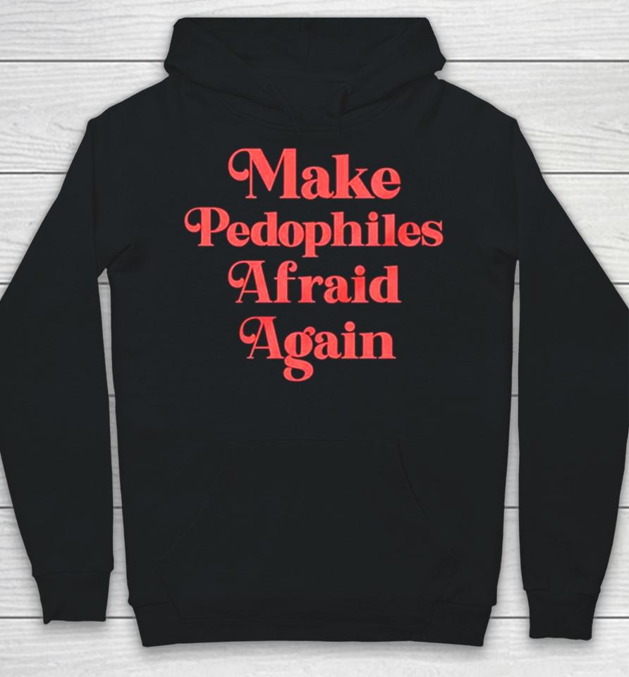 Make Pedophiles Afraid Again Hoodie