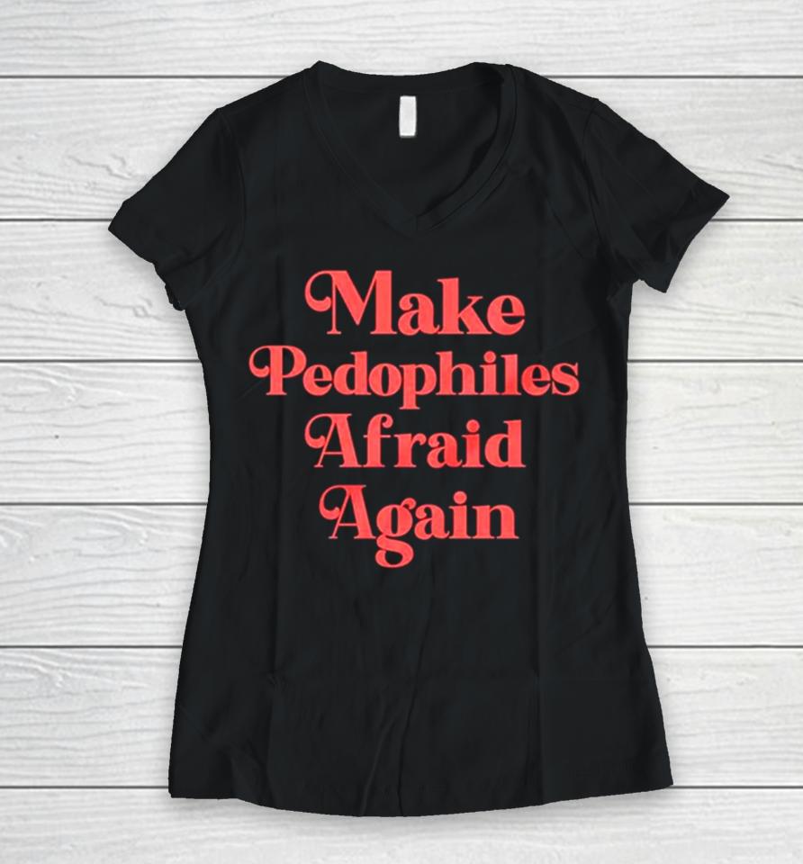Make Pedophiles Afraid Again Women V-Neck T-Shirt