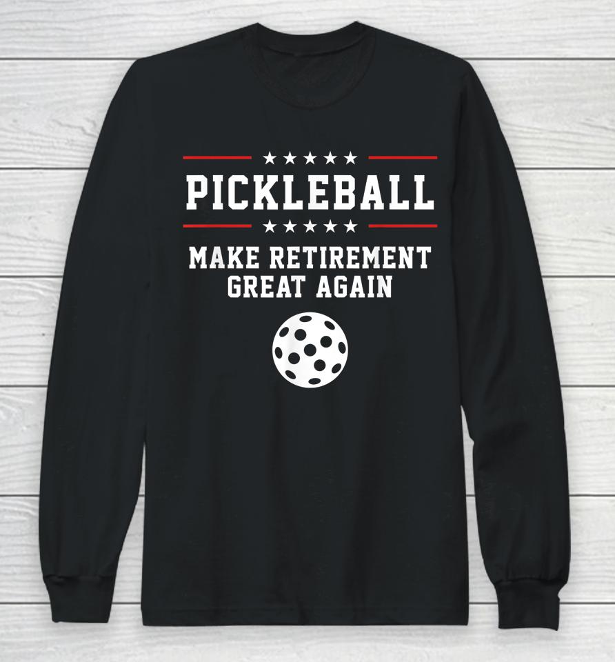 Make Retirement Great Again Pickleball Long Sleeve T-Shirt
