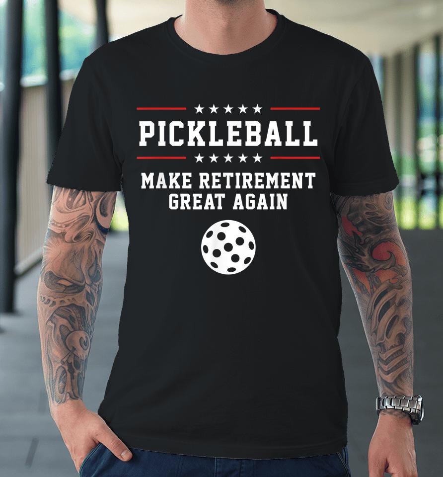 Make Retirement Great Again Pickleball Premium T-Shirt