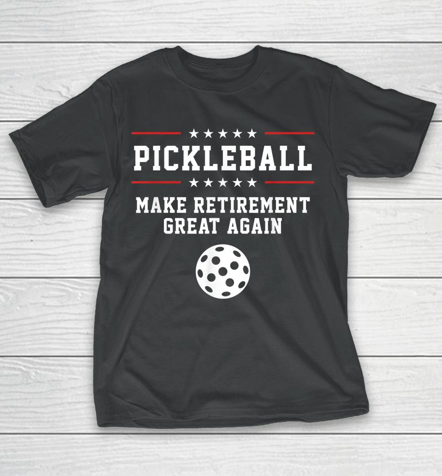 Make Retirement Great Again Pickleball T-Shirt