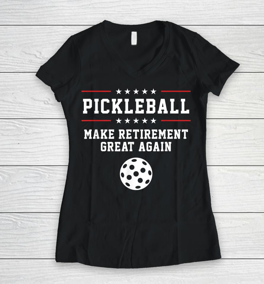 Make Retirement Great Again Pickleball Women V-Neck T-Shirt