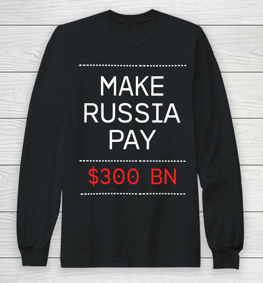 Make Russia Pay $300 Bn Long Sleeve T-Shirt
