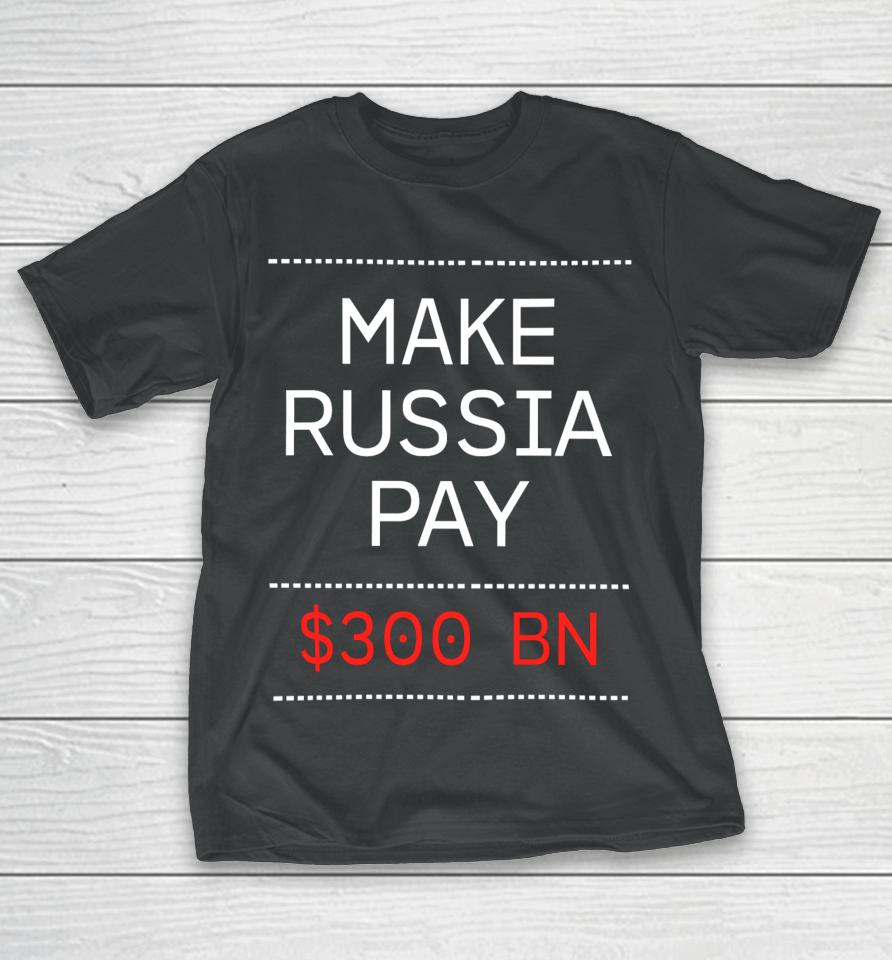 Make Russia Pay $300 Bn T-Shirt