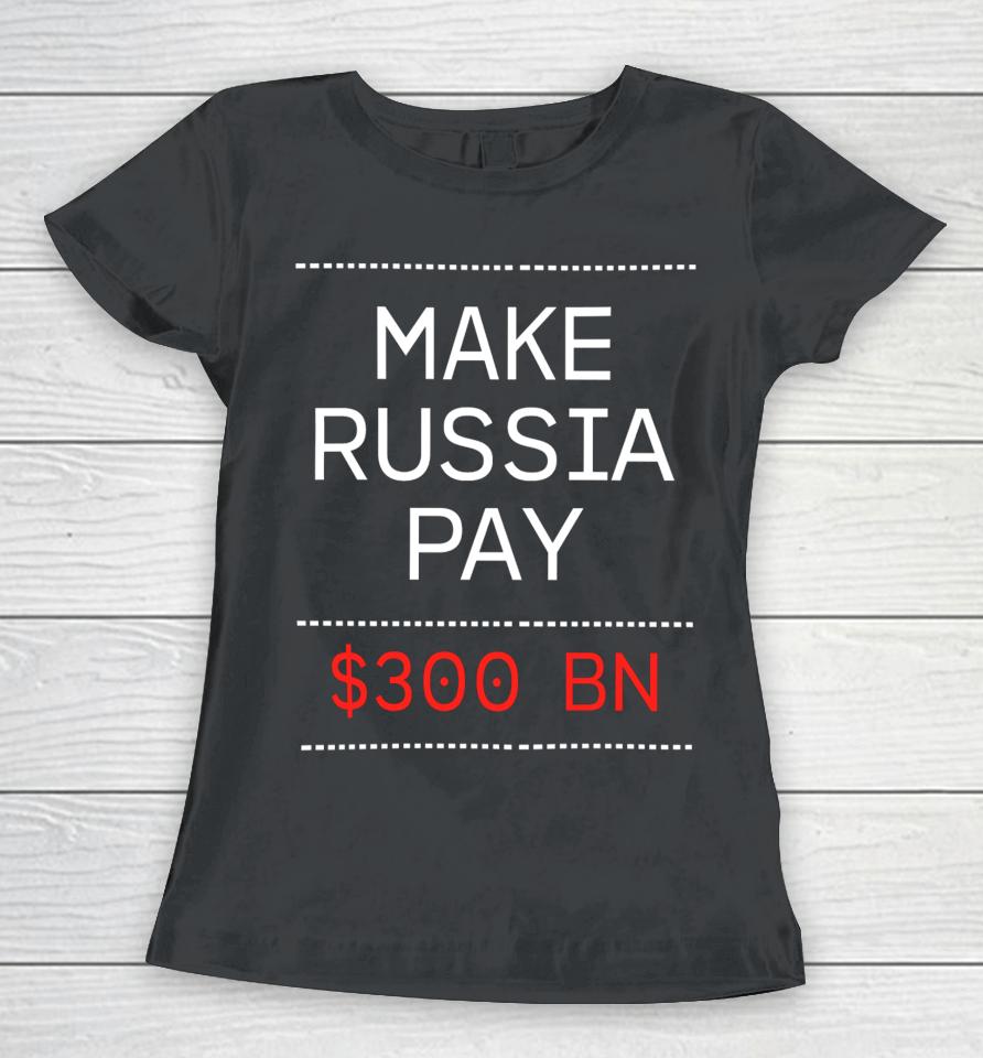 Make Russia Pay $300 Bn Women T-Shirt