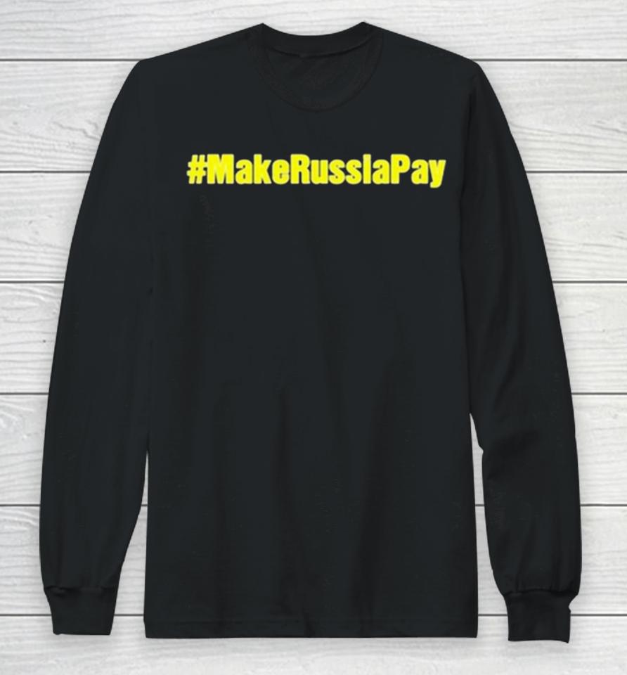 Make Russia Pay Long Sleeve T-Shirt
