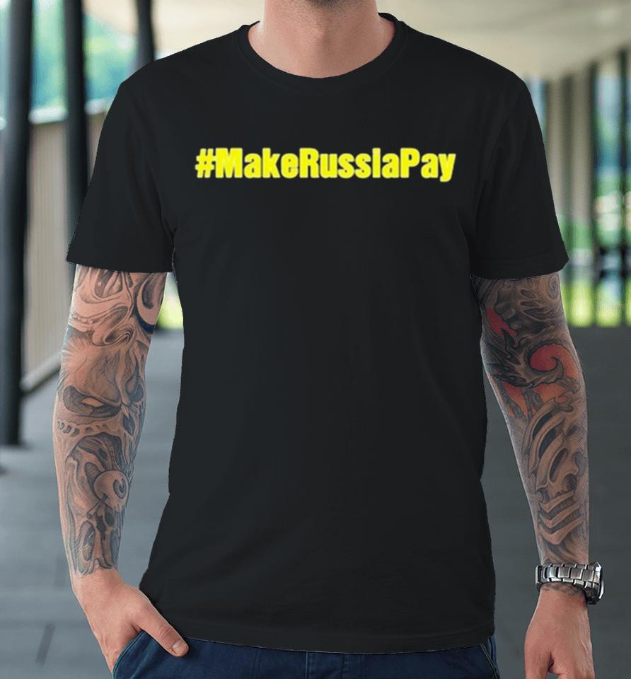 Make Russia Pay Premium T-Shirt