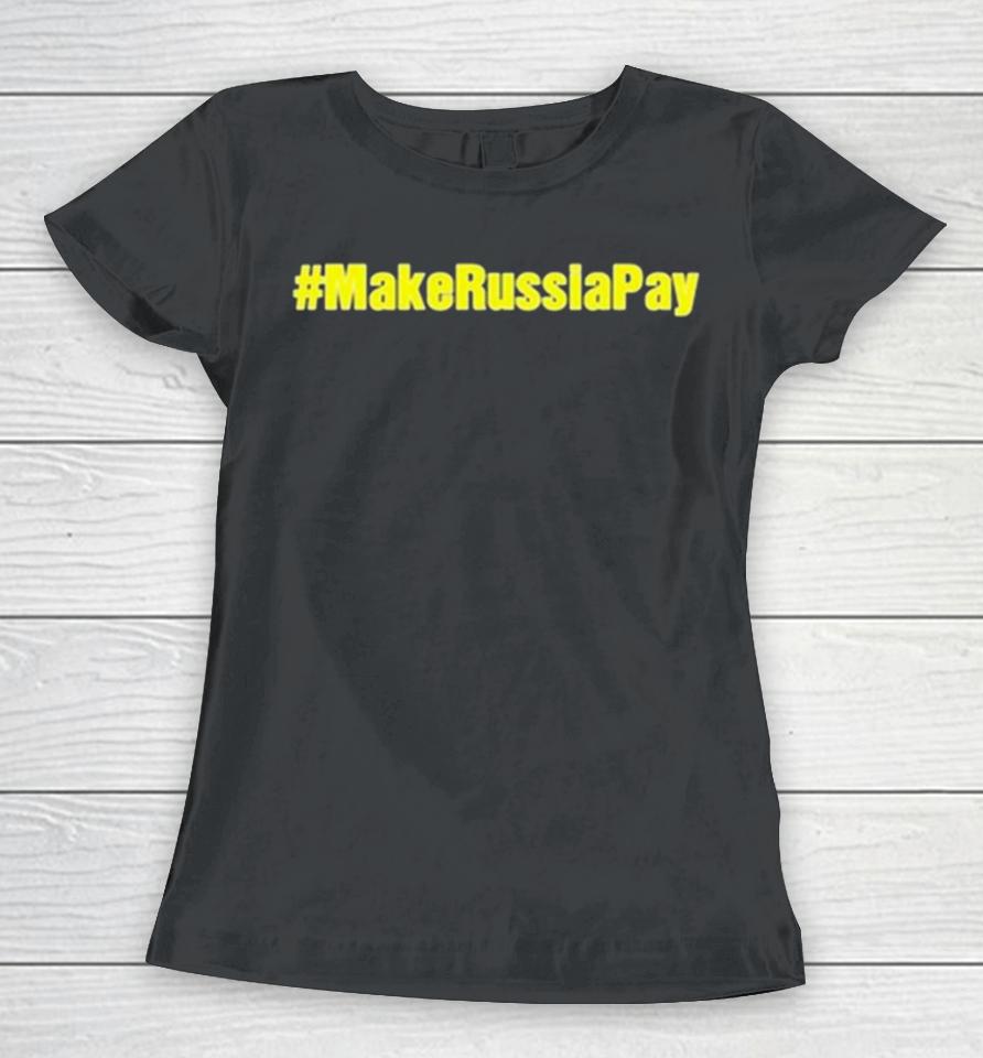 Make Russia Pay Women T-Shirt