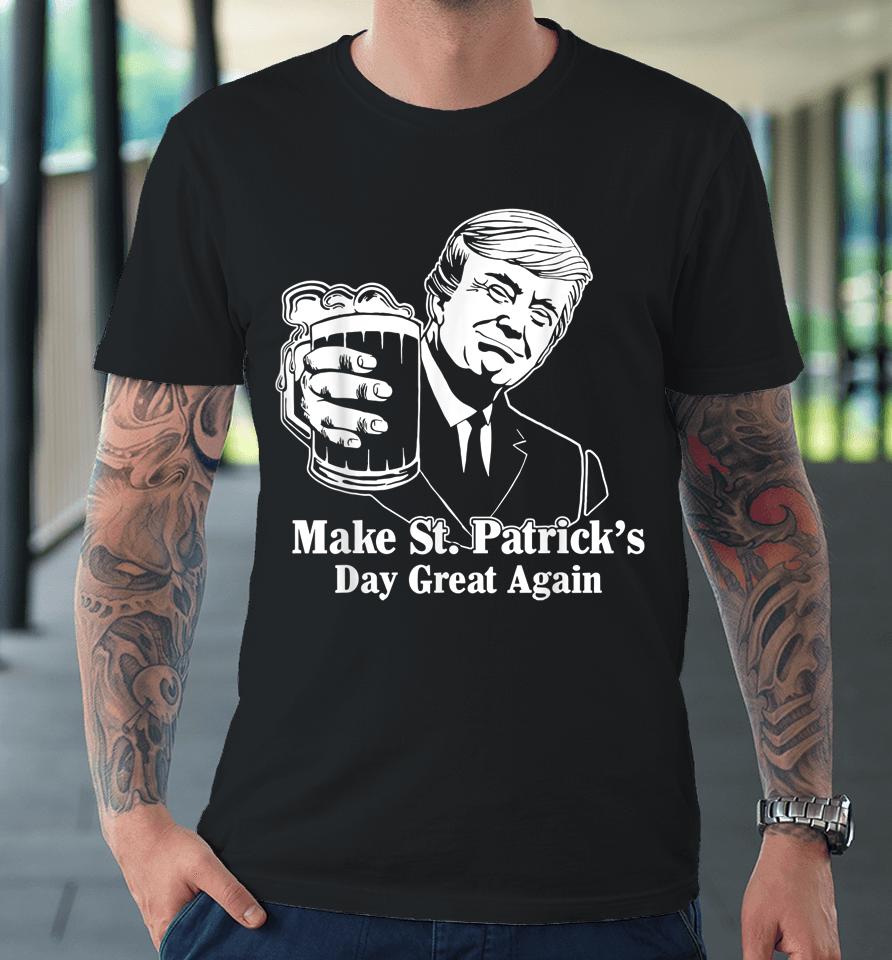 Make St Patrick's Day Great Again Funny Trump Drink Beer Premium T-Shirt