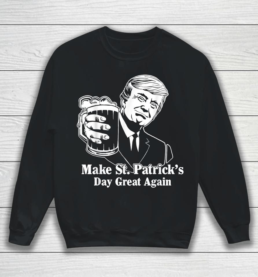 Make St Patrick's Day Great Again Funny Trump Drink Beer Sweatshirt