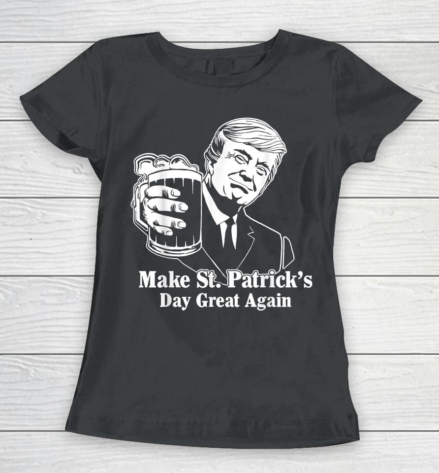 Make St Patrick's Day Great Again Funny Trump Drink Beer Women T-Shirt