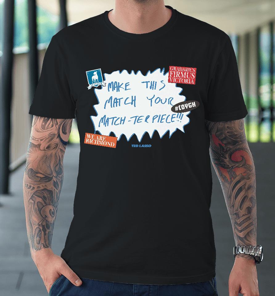 Make This Match Your Match-Ter Piece Premium T-Shirt