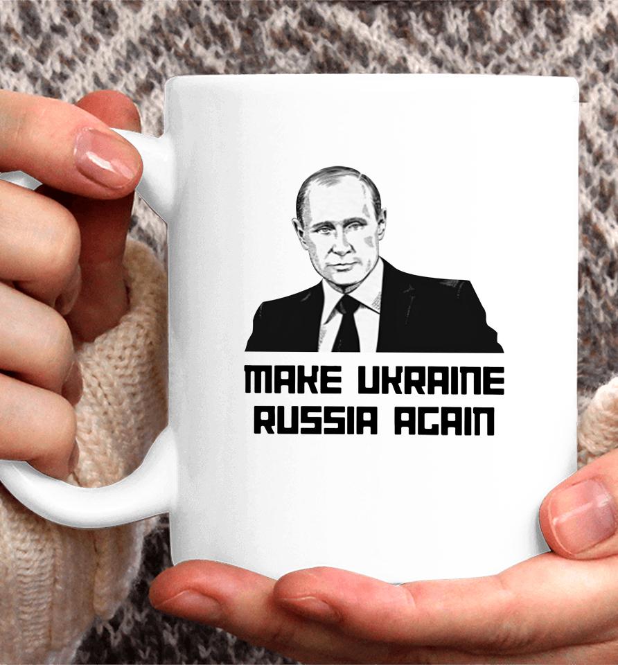 Make Ukraine Russia Again Coffee Mug