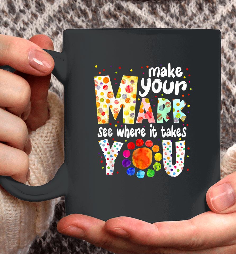 Make Your Mark And See Where It Takes You Dot Day Coffee Mug