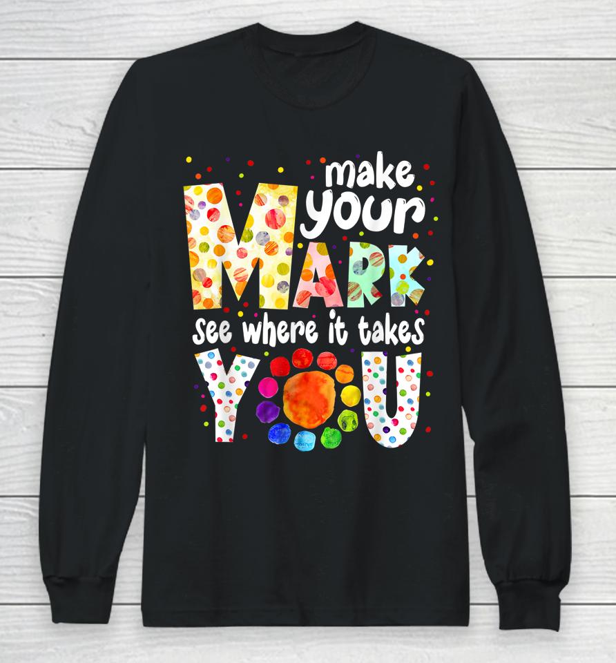 Make Your Mark And See Where It Takes You Dot Day Long Sleeve T-Shirt