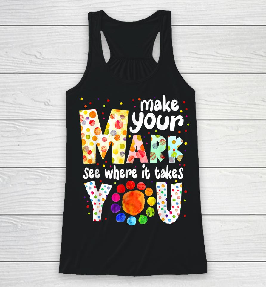 Make Your Mark And See Where It Takes You Dot Day Racerback Tank