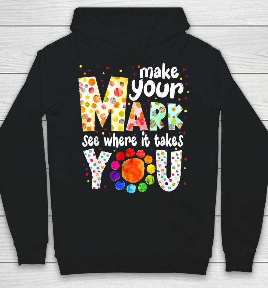Make Your Mark And See Where It Takes You Dot Day Hoodie