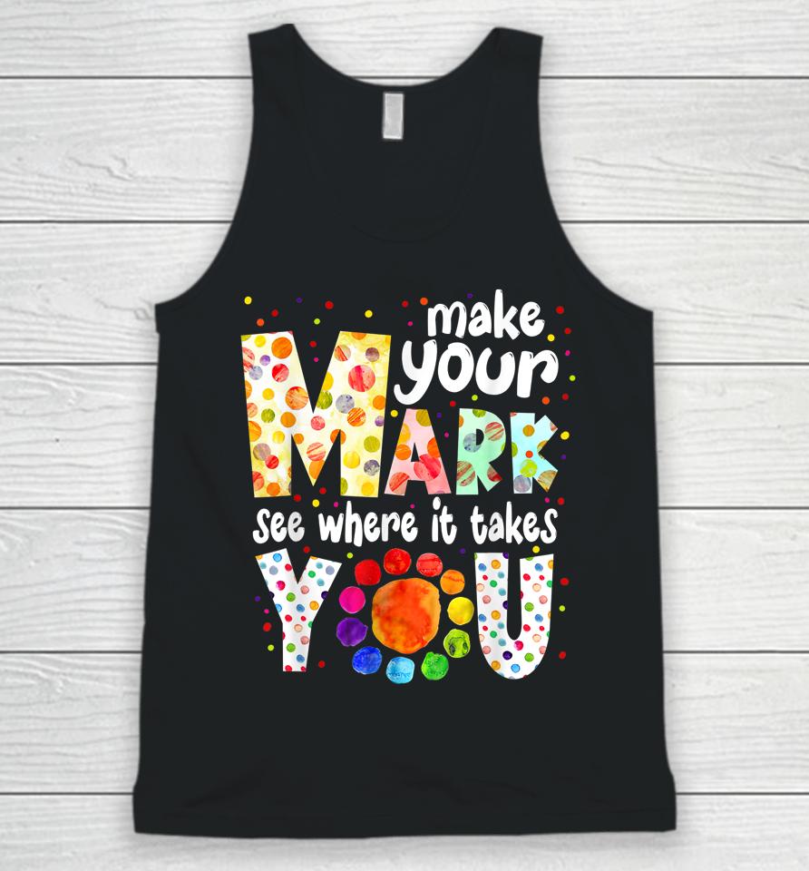 Make Your Mark And See Where It Takes You Dot Day Unisex Tank Top