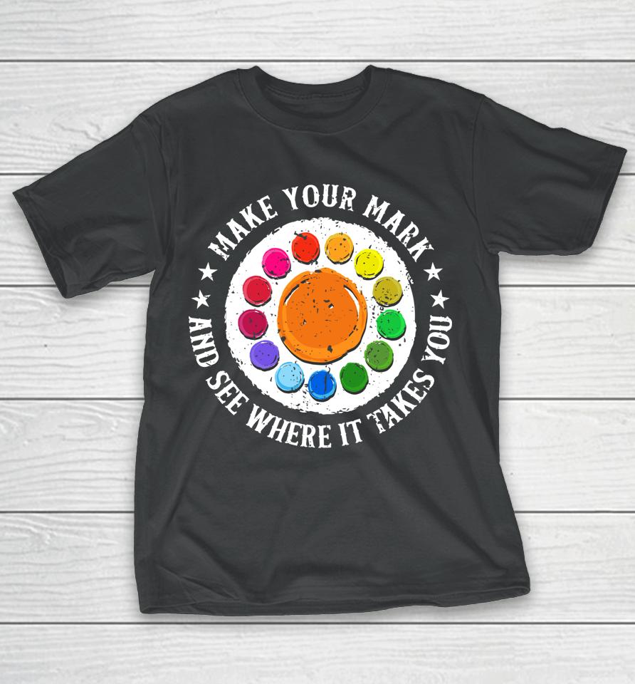 Make Your Mark And See Where It Takes You Dot Day T-Shirt
