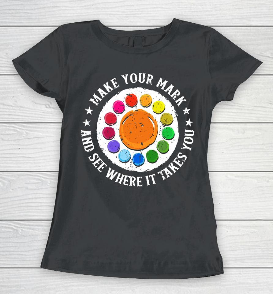 Make Your Mark And See Where It Takes You Dot Day Women T-Shirt
