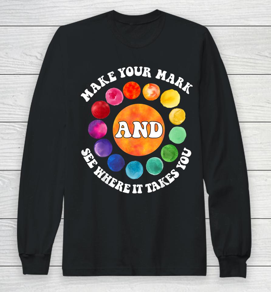 Make Your Mark And See Where It Takes You Rainbow Dot Day Long Sleeve T-Shirt