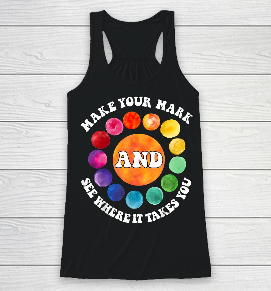 Make Your Mark And See Where It Takes You Rainbow Dot Day Racerback Tank