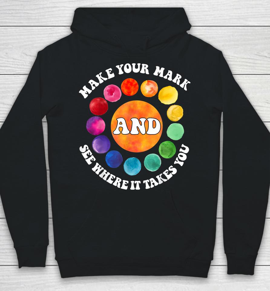 Make Your Mark And See Where It Takes You Rainbow Dot Day Hoodie