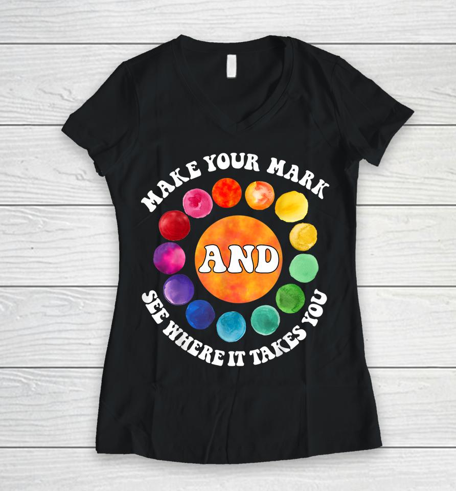 Make Your Mark And See Where It Takes You Rainbow Dot Day Women V-Neck T-Shirt