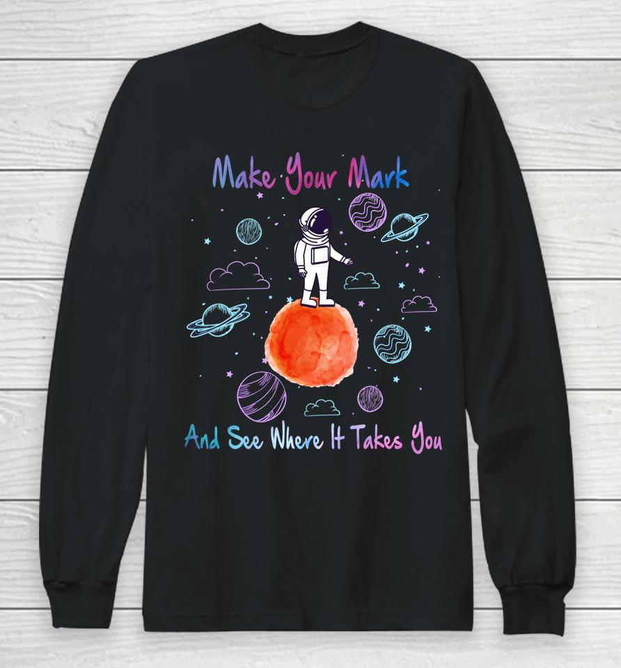 Make Your Mark And See Where It Takes You The Dot Gift Long Sleeve T-Shirt