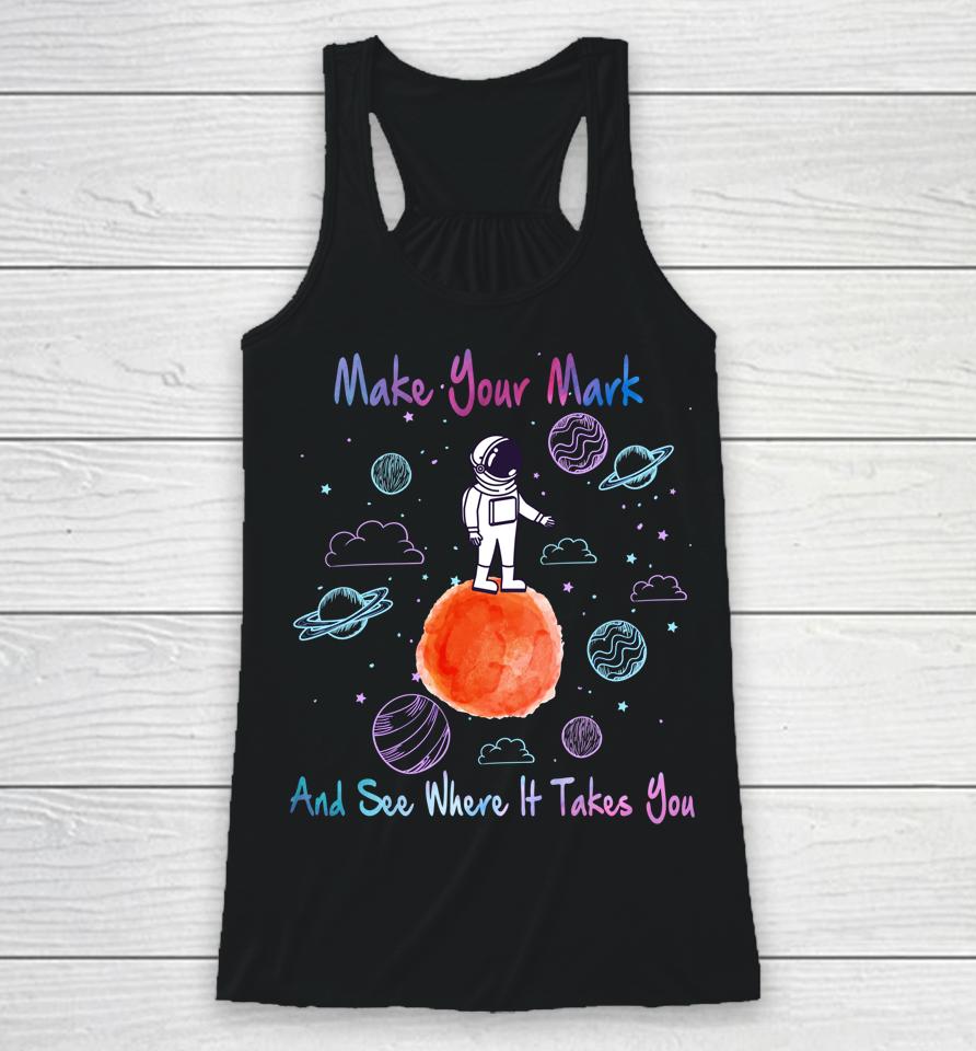 Make Your Mark And See Where It Takes You The Dot Gift Racerback Tank