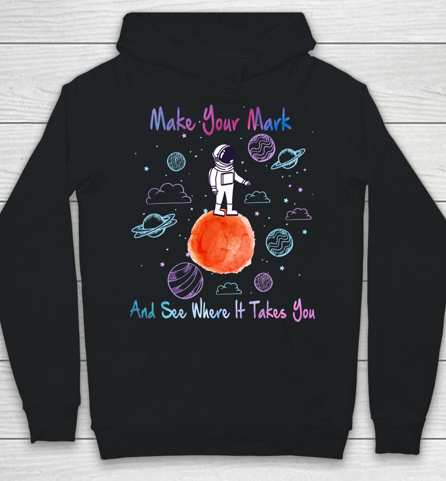 Make Your Mark And See Where It Takes You The Dot Gift Hoodie