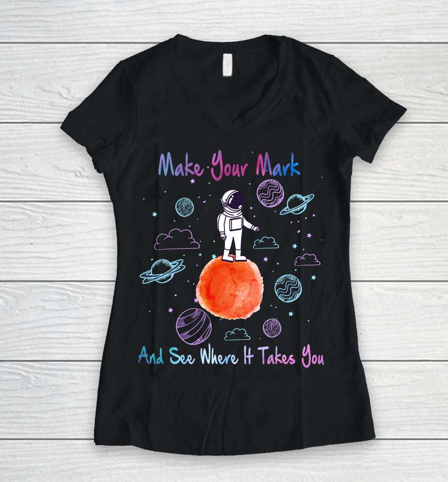 Make Your Mark And See Where It Takes You The Dot Gift Women V-Neck T-Shirt