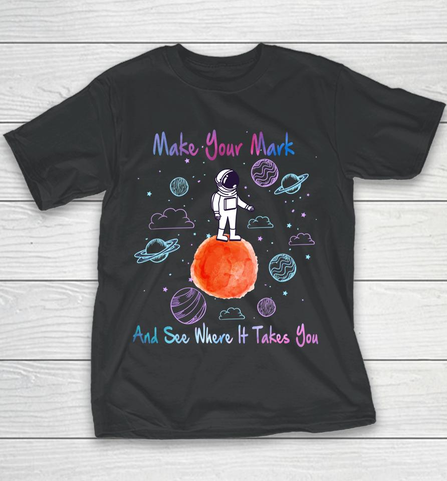 Make Your Mark And See Where It Takes You The Dot Gift Youth T-Shirt