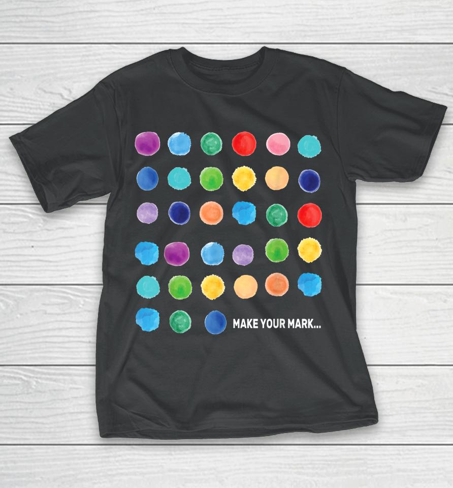 Make Your Mark Colorful Dots International Dot Day T-Shirt