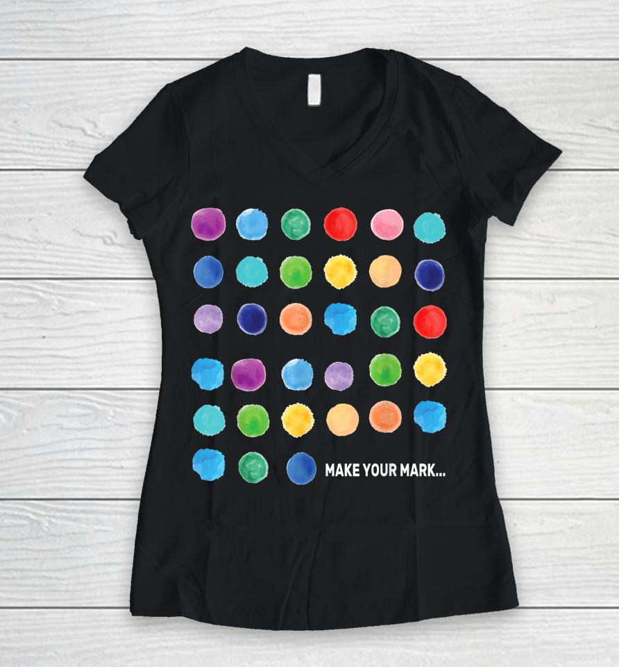 Make Your Mark Colorful Dots International Dot Day Women V-Neck T-Shirt
