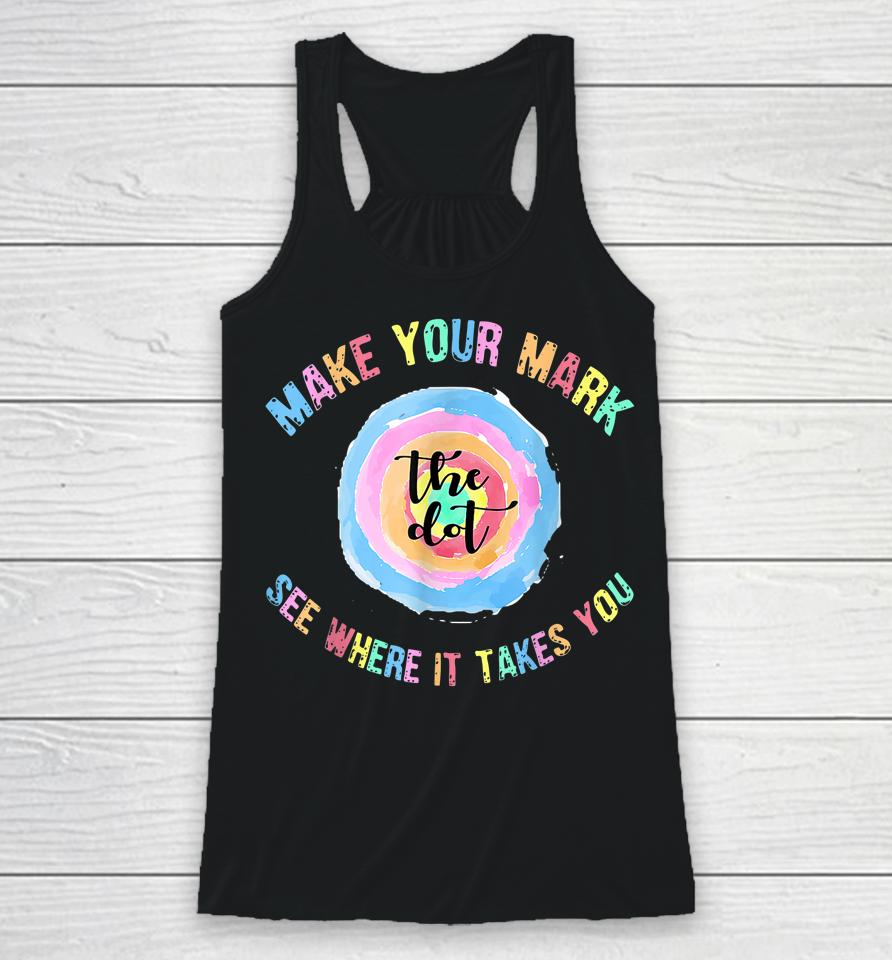 Make Your Mark Dot Day See Where It Takes You The Dot Racerback Tank