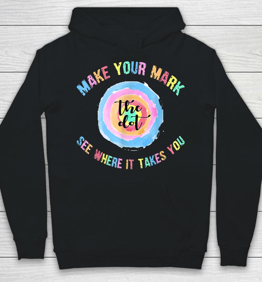 Make Your Mark Dot Day See Where It Takes You The Dot Hoodie