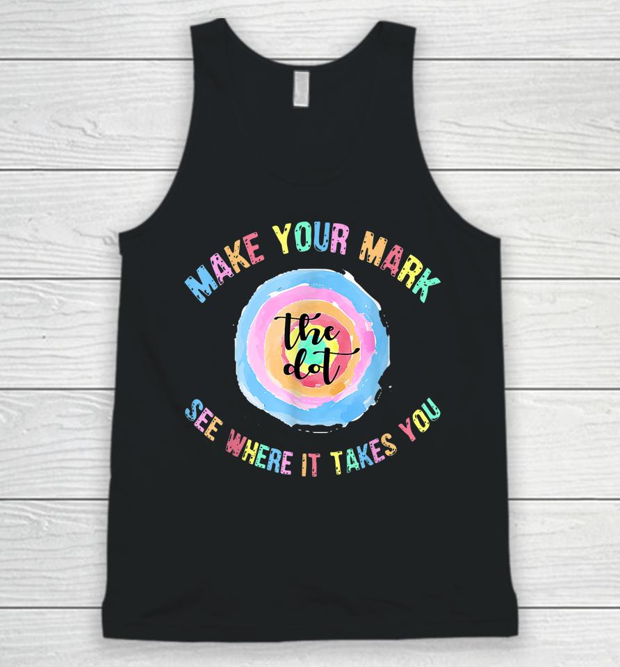Make Your Mark Dot Day See Where It Takes You The Dot Unisex Tank Top