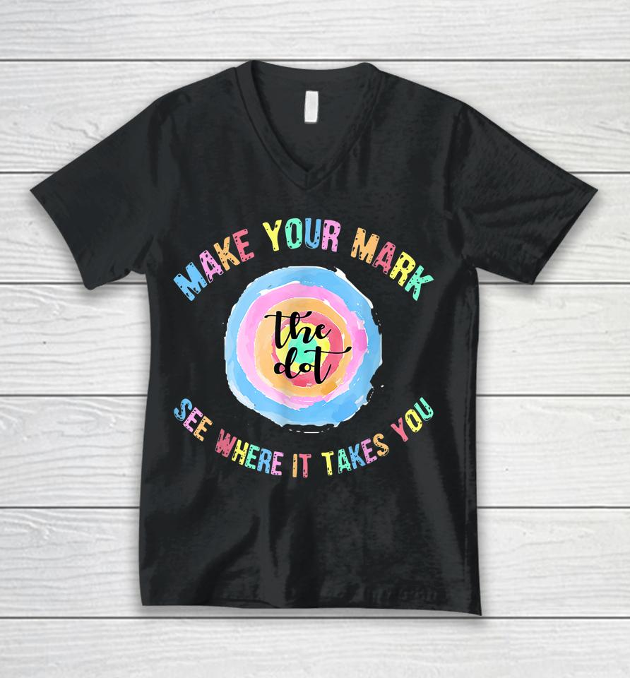 Make Your Mark Dot Day See Where It Takes You The Dot Unisex V-Neck T-Shirt