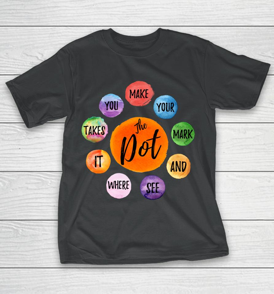 Make Your Mark Dot Day See Where It Takes You The Dot T-Shirt