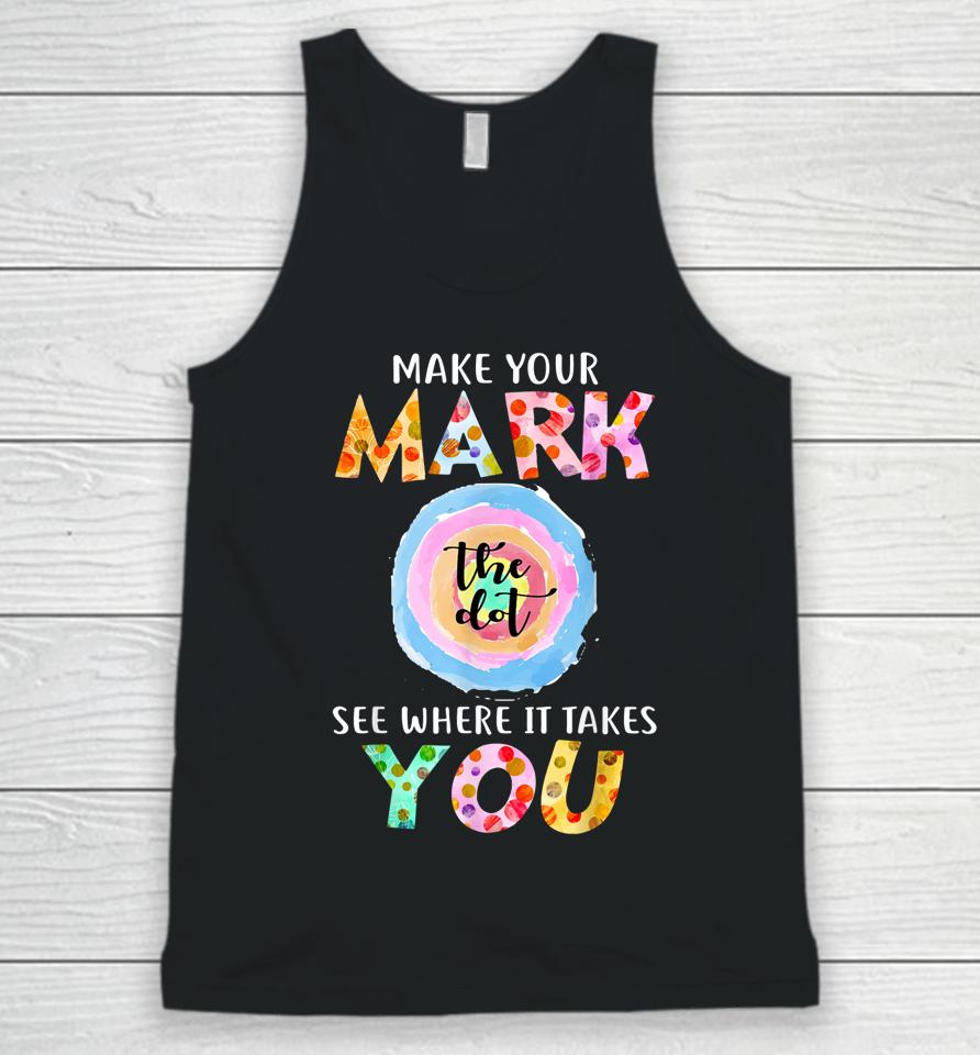 Make Your Mark Dot Day See Where It Takes You The Dot Unisex Tank Top
