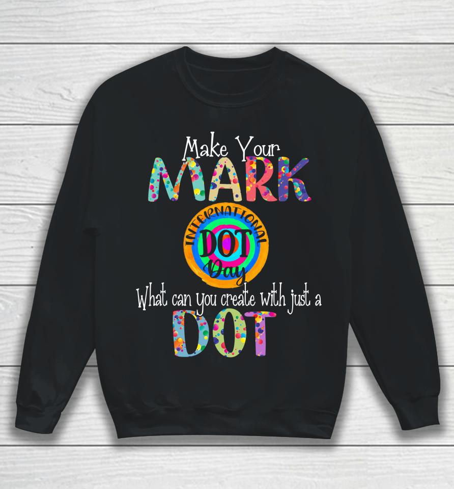 Make Your Mark Happy International Dot Day Sweatshirt