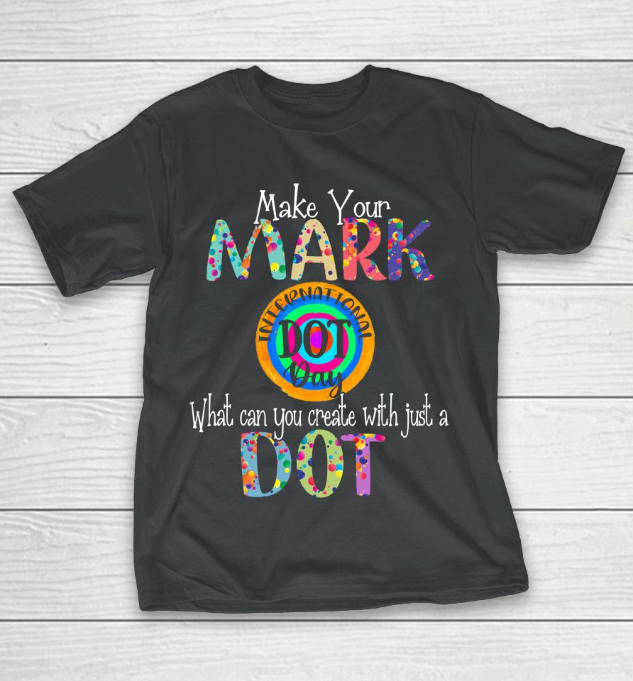 Make Your Mark Happy International Dot Day T-Shirt