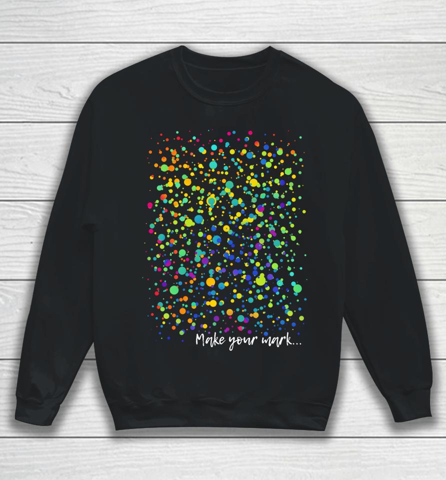 Make Your Mark International Dot Day Dot Art Sweatshirt
