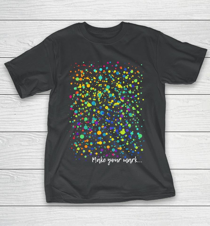 Make Your Mark International Dot Day Dot Art T-Shirt