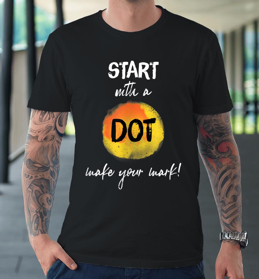 Make Your Mark - International Dot Day Premium T-Shirt