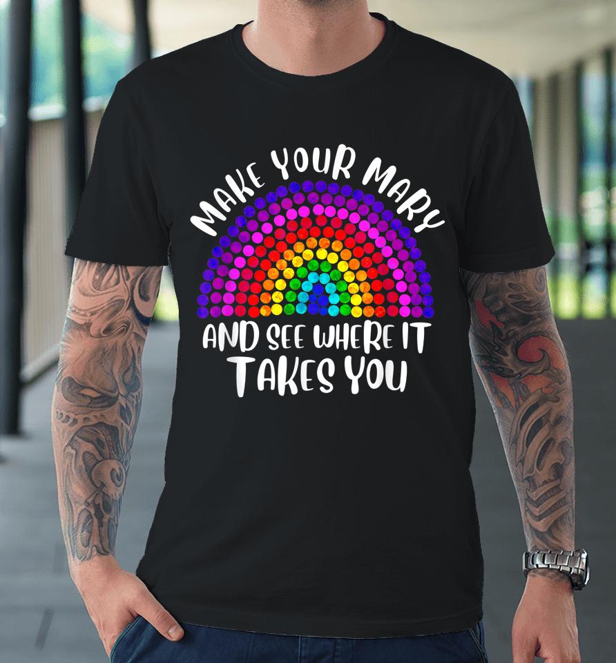 Make Your Mark See Where It Takes Rainbow Dot Day Gifts Premium T-Shirt